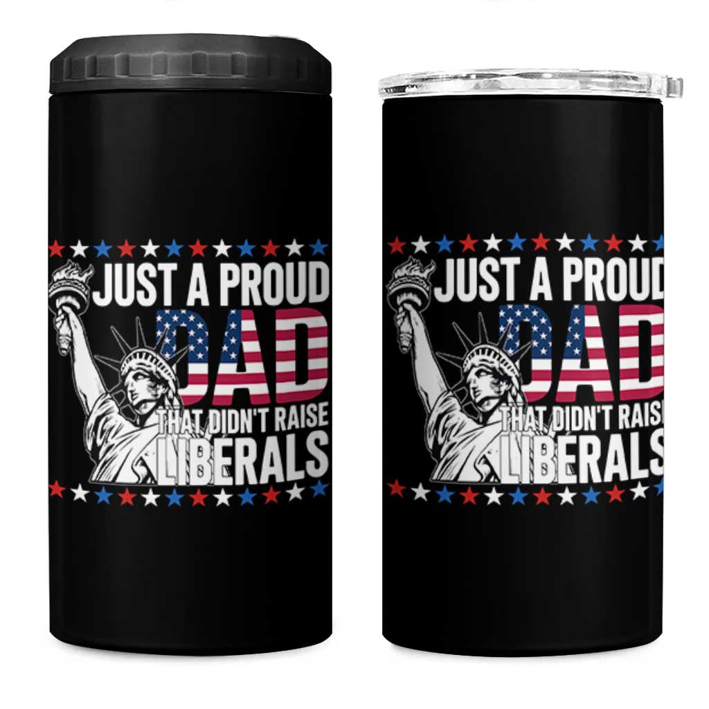 Just A Proud Dad that Didn't Raise Liberals 4 in 1 Can Cooler Tumbler Funny Dad Man Saying