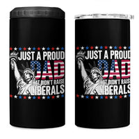 Just A Proud Dad that Didn't Raise Liberals 4 in 1 Can Cooler Tumbler Funny Dad Man Saying