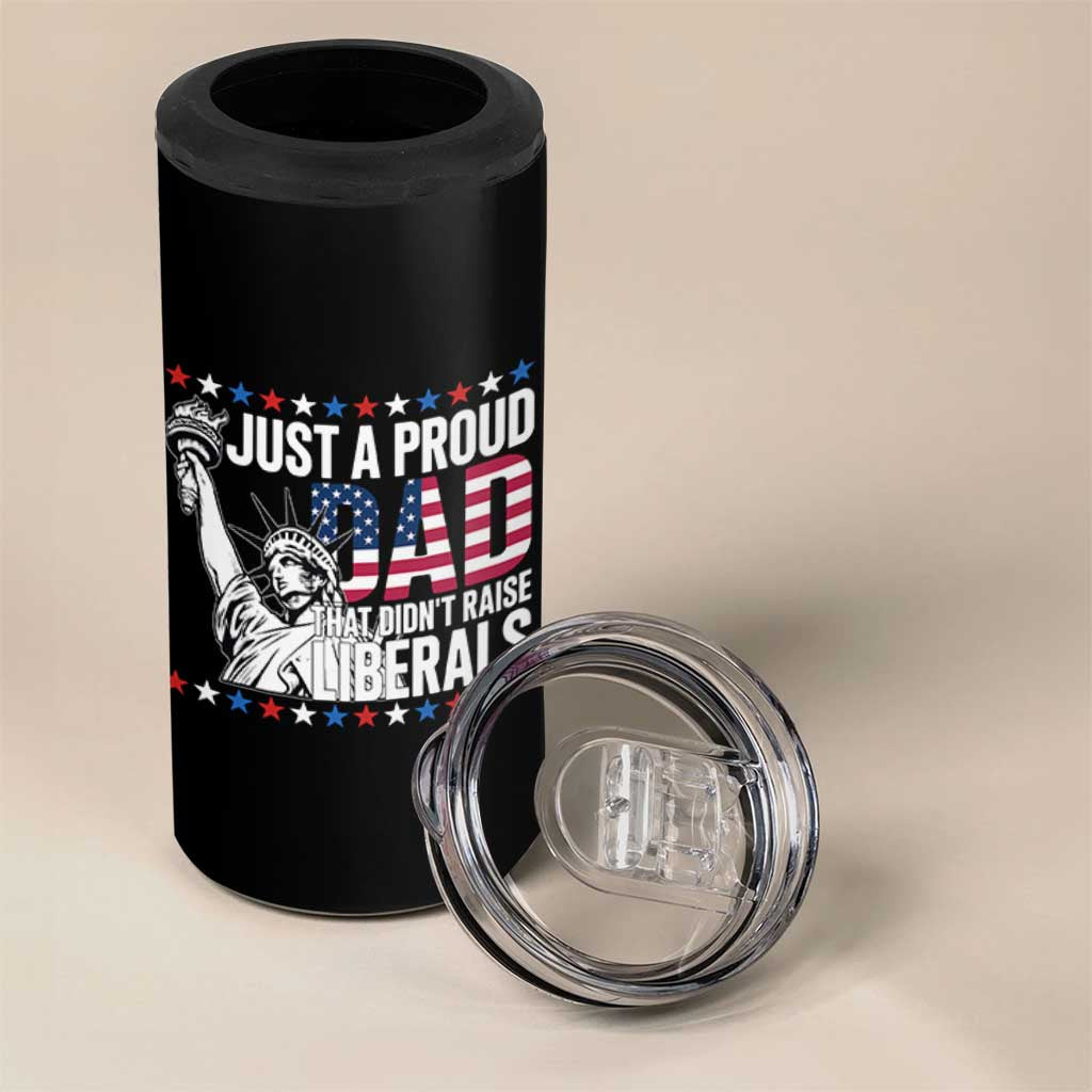 Just A Proud Dad that Didn't Raise Liberals 4 in 1 Can Cooler Tumbler Funny Dad Man Saying