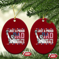 Just A Proud Dad that Didn't Raise Liberals Ceramic Ornament Funny Dad Man Saying