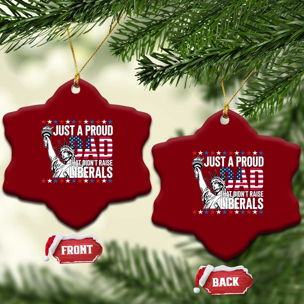 Just A Proud Dad that Didn't Raise Liberals Ceramic Ornament Funny Dad Man Saying