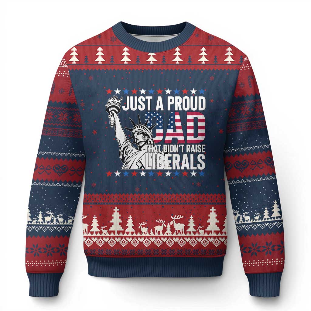 Just A Proud Dad that Didn't Raise Liberals Ugly Christmas Sweater Funny Dad Man Saying