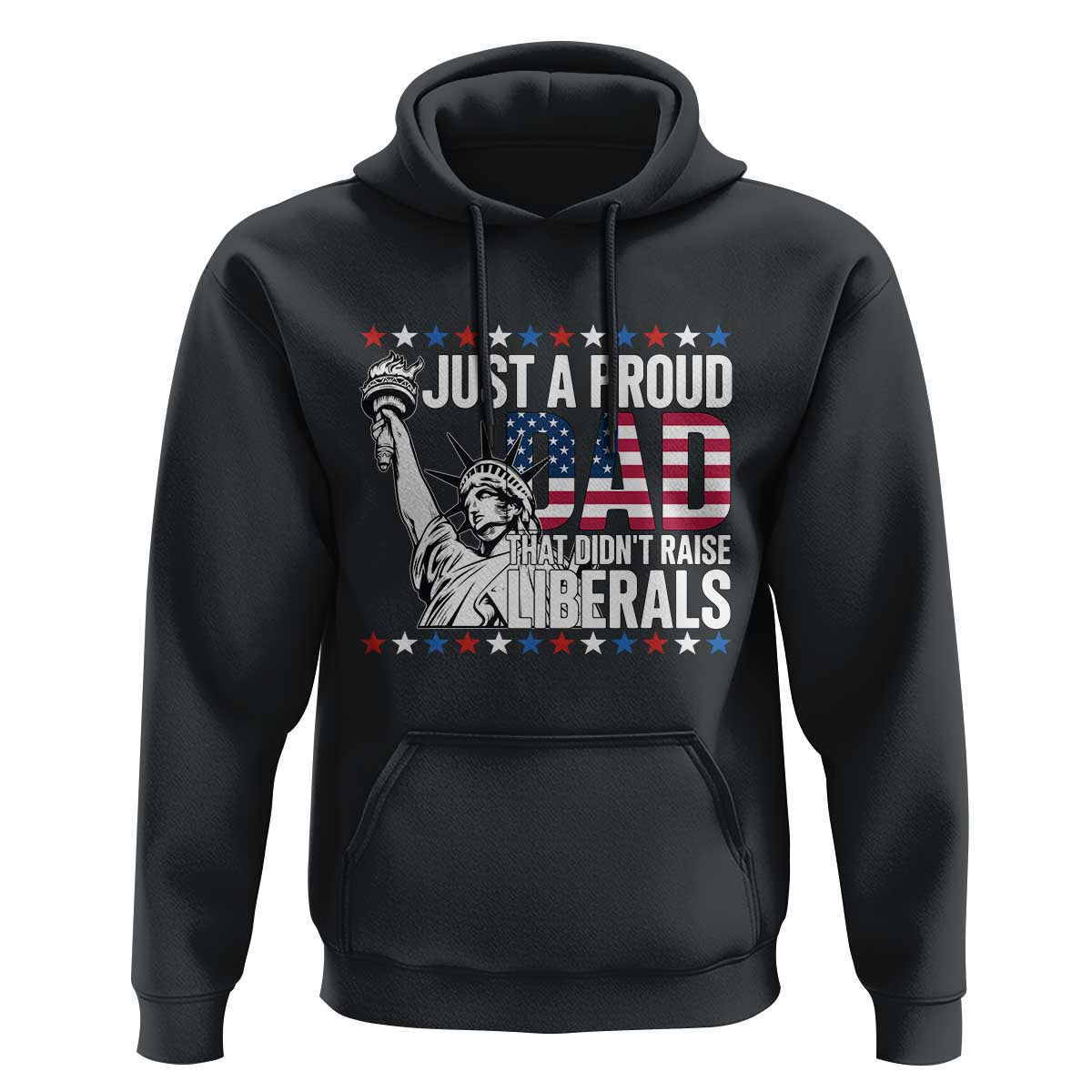 Just A Proud Dad that Didn't Raise Liberals Hoodie Funny Dad Man Saying