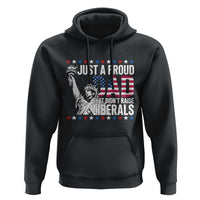 Just A Proud Dad that Didn't Raise Liberals Hoodie Funny Dad Man Saying