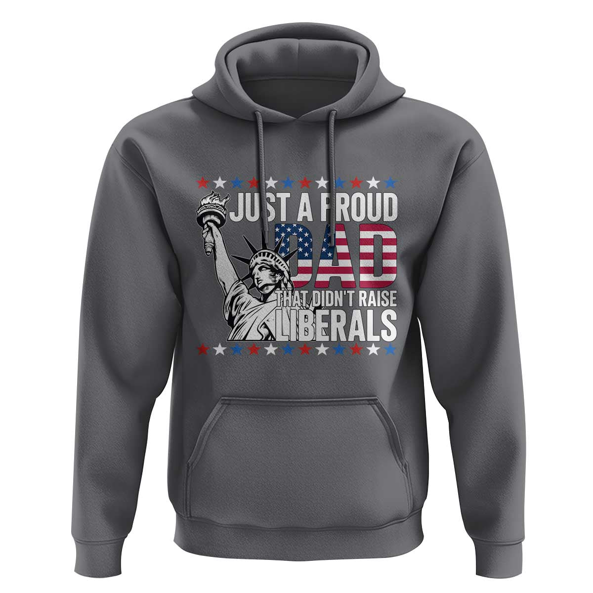 Just A Proud Dad that Didn't Raise Liberals Hoodie Funny Dad Man Saying