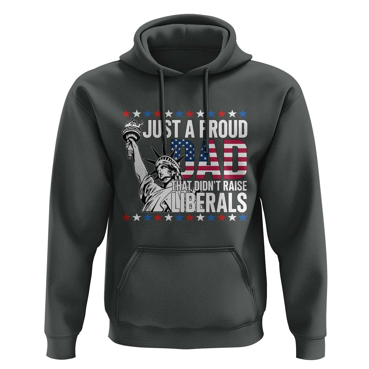 Just A Proud Dad that Didn't Raise Liberals Hoodie Funny Dad Man Saying
