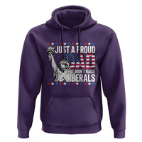 Just A Proud Dad that Didn't Raise Liberals Hoodie Funny Dad Man Saying