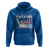 Just A Proud Dad that Didn't Raise Liberals Hoodie Funny Dad Man Saying