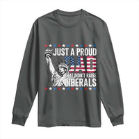 Just A Proud Dad that Didn't Raise Liberals Long Sleeve Shirt Funny Dad Man Saying