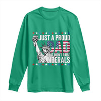 Just A Proud Dad that Didn't Raise Liberals Long Sleeve Shirt Funny Dad Man Saying