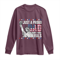 Just A Proud Dad that Didn't Raise Liberals Long Sleeve Shirt Funny Dad Man Saying