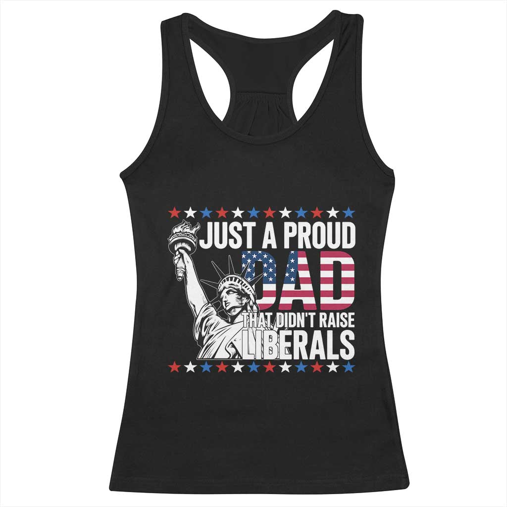 Just A Proud Dad that Didn't Raise Liberals Racerback Tank Top Funny Dad Man Saying