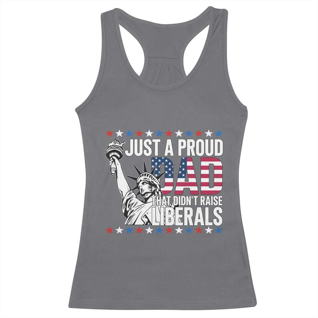 Just A Proud Dad that Didn't Raise Liberals Racerback Tank Top Funny Dad Man Saying