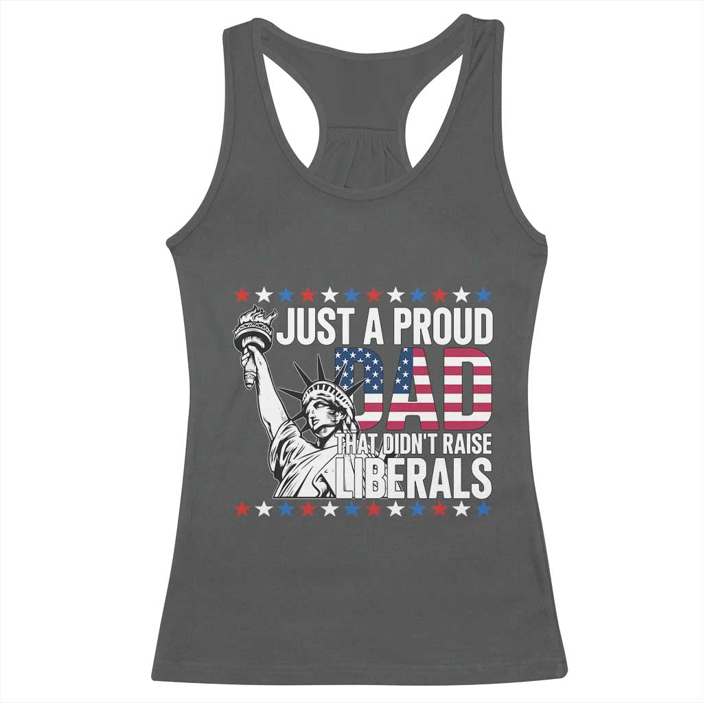 Just A Proud Dad that Didn't Raise Liberals Racerback Tank Top Funny Dad Man Saying