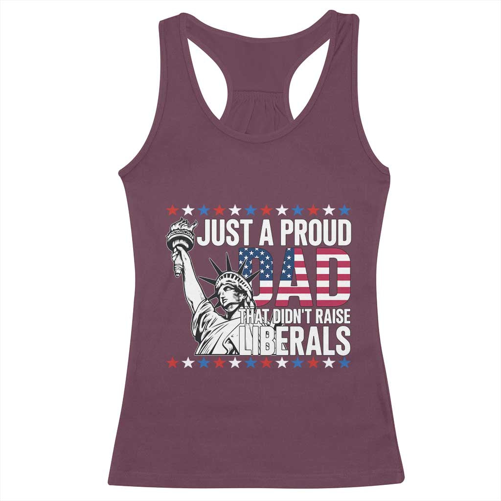 Just A Proud Dad that Didn't Raise Liberals Racerback Tank Top Funny Dad Man Saying