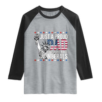 Just A Proud Dad that Didn't Raise Liberals Raglan Shirt Funny Dad Man Saying