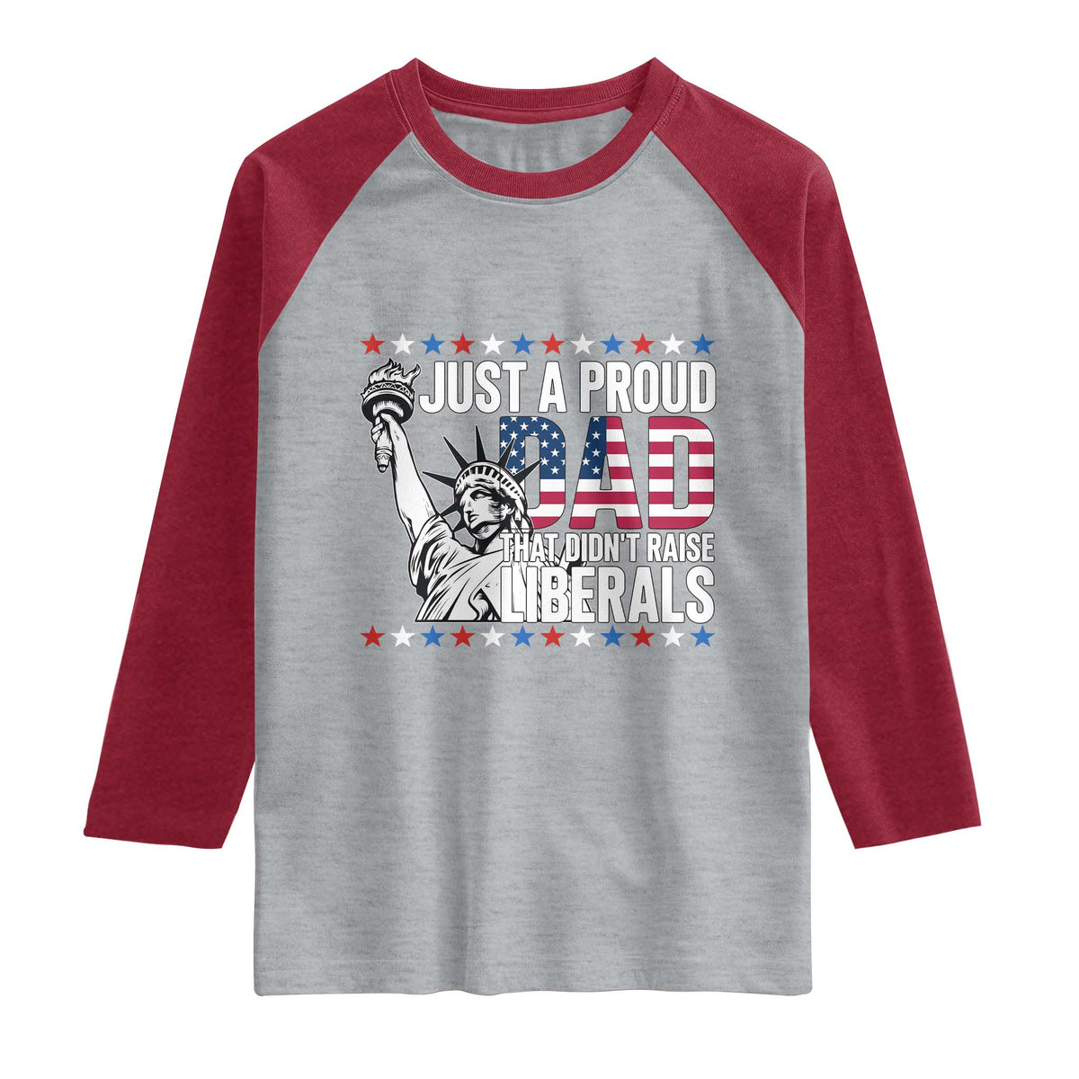 Just A Proud Dad that Didn't Raise Liberals Raglan Shirt Funny Dad Man Saying