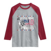 Just A Proud Dad that Didn't Raise Liberals Raglan Shirt Funny Dad Man Saying