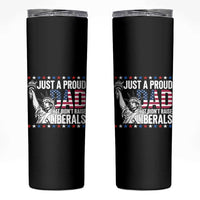 Just A Proud Dad that Didn't Raise Liberals Skinny Tumbler Funny Dad Man Saying
