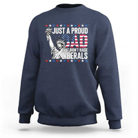Just A Proud Dad that Didn't Raise Liberals Sweatshirt Funny Dad Man Saying