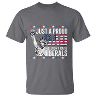 Just A Proud Dad that Didn't Raise Liberals T Shirt Funny Dad Man Saying
