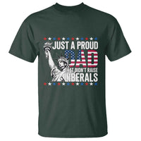 Just A Proud Dad that Didn't Raise Liberals T Shirt Funny Dad Man Saying