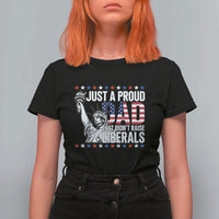 Just A Proud Dad that Didn't Raise Liberals T Shirt For Women Funny Dad Man Saying