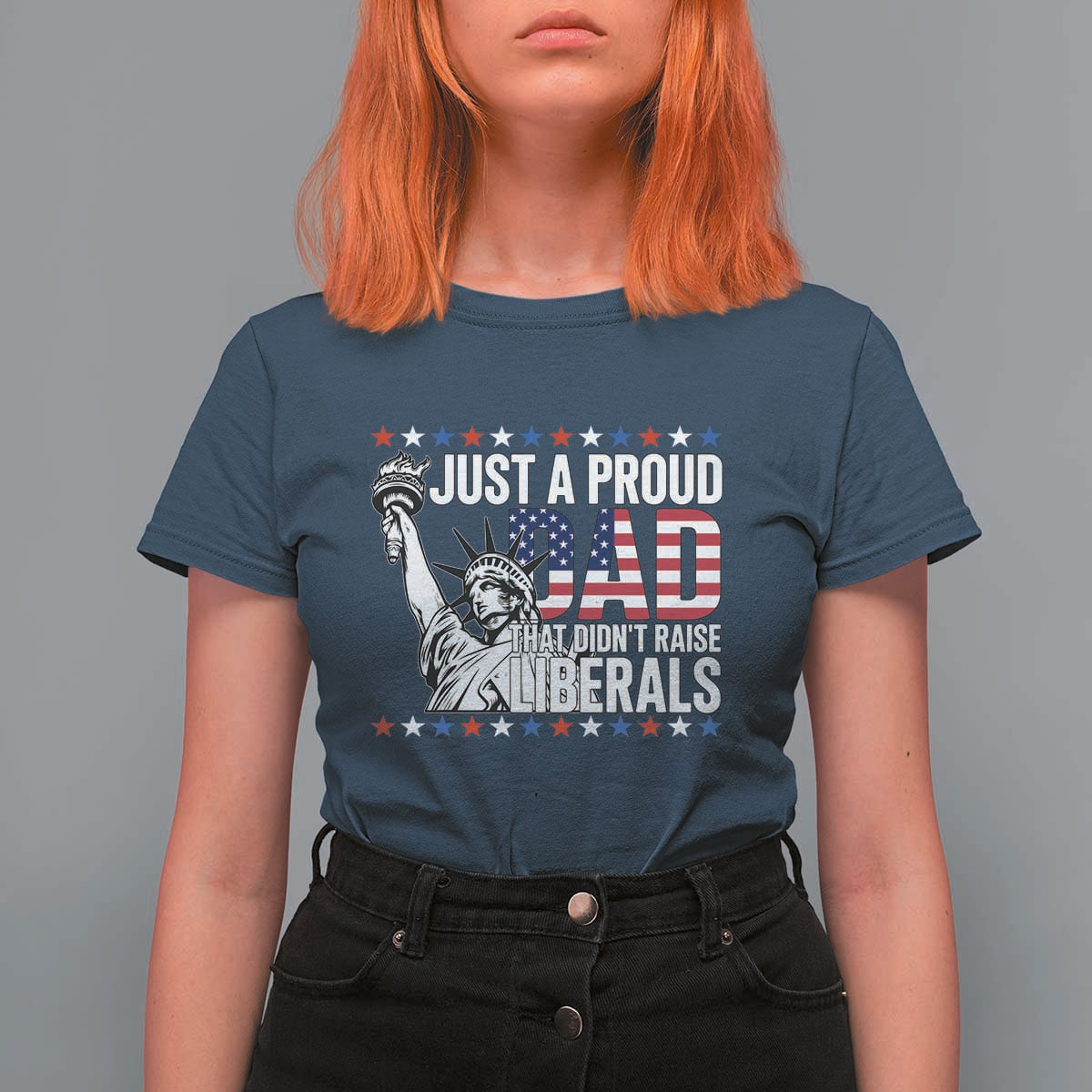 Just A Proud Dad that Didn't Raise Liberals T Shirt For Women Funny Dad Man Saying