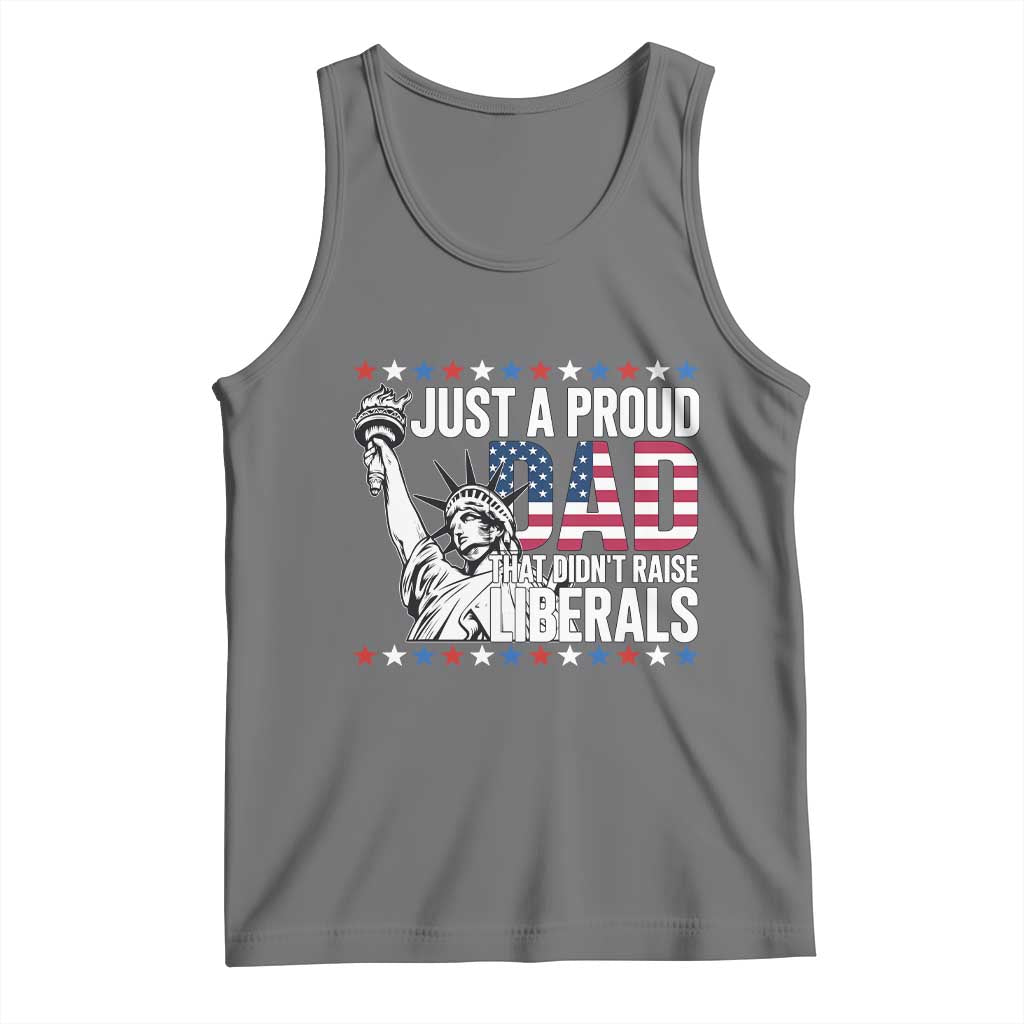 Just A Proud Dad that Didn't Raise Liberals Tank Top Funny Dad Man Saying