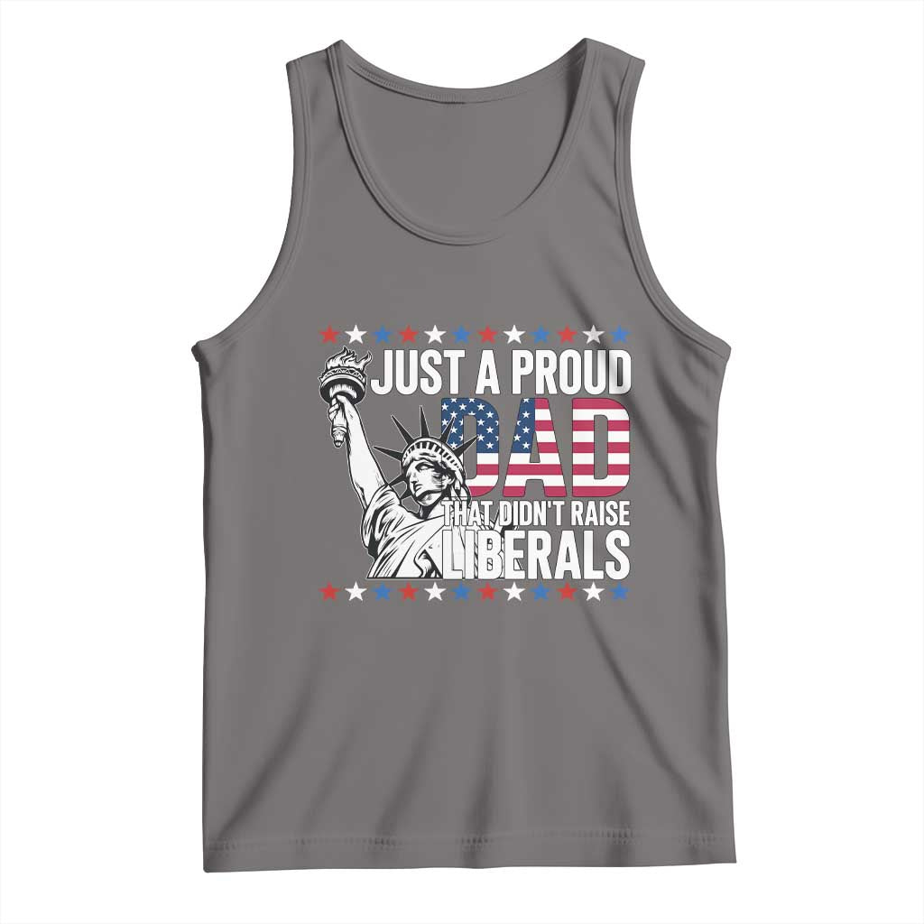 Just A Proud Dad that Didn't Raise Liberals Tank Top Funny Dad Man Saying
