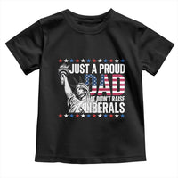 Just A Proud Dad that Didn't Raise Liberals Toddler T Shirt Funny Dad Man Saying