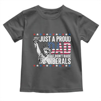 Just A Proud Dad that Didn't Raise Liberals Toddler T Shirt Funny Dad Man Saying