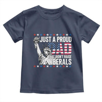 Just A Proud Dad that Didn't Raise Liberals Toddler T Shirt Funny Dad Man Saying
