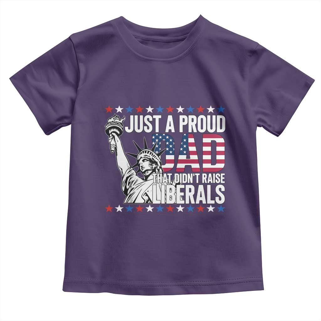 Just A Proud Dad that Didn't Raise Liberals Toddler T Shirt Funny Dad Man Saying
