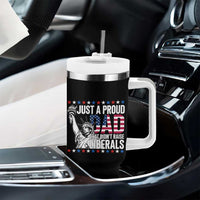 Just A Proud Dad that Didn't Raise Liberals Tumbler With Handle Funny Dad Man Saying