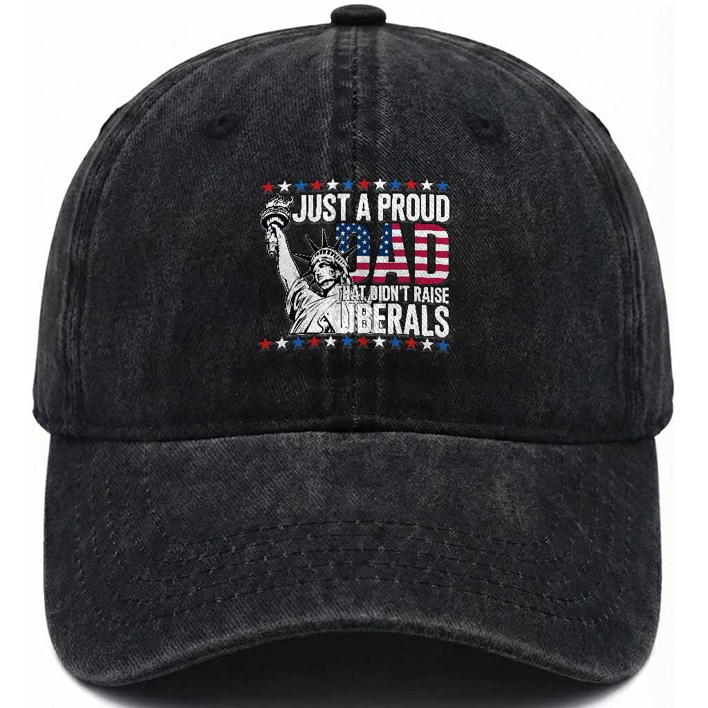 Just A Proud Dad that Didn't Raise Liberals Washed Cotton Baseball Cap Funny Dad Man Saying