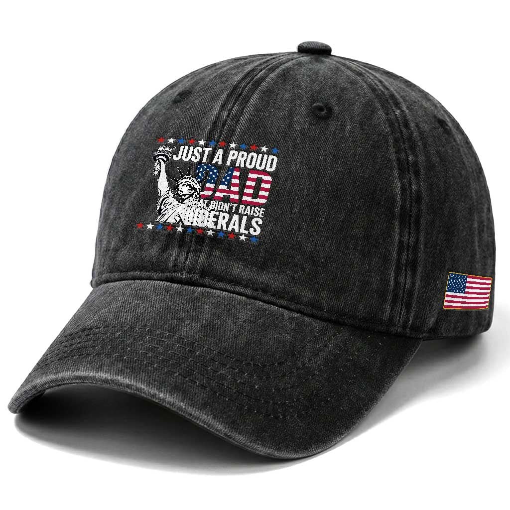 Just A Proud Dad that Didn't Raise Liberals Washed Cotton Baseball Cap Funny Dad Man Saying