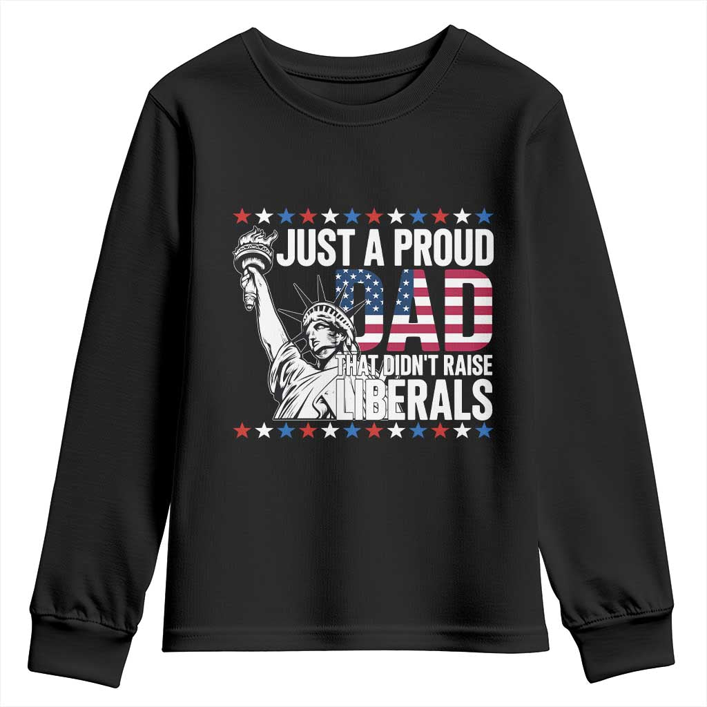 Just A Proud Dad that Didn't Raise Liberals Youth Sweatshirt Funny Dad Man Saying