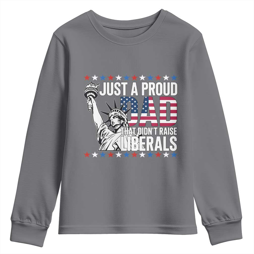 Just A Proud Dad that Didn't Raise Liberals Youth Sweatshirt Funny Dad Man Saying