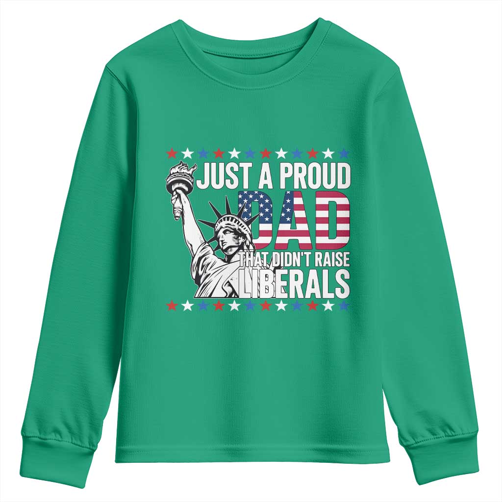 Just A Proud Dad that Didn't Raise Liberals Youth Sweatshirt Funny Dad Man Saying