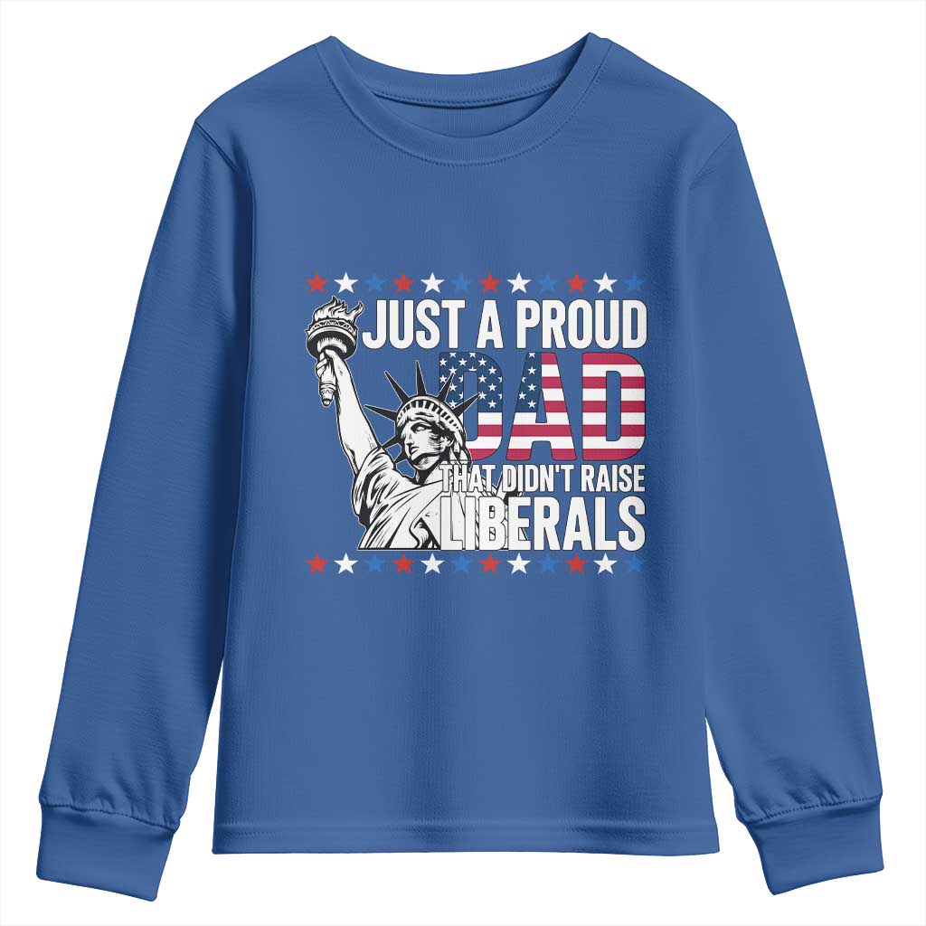 Just A Proud Dad that Didn't Raise Liberals Youth Sweatshirt Funny Dad Man Saying