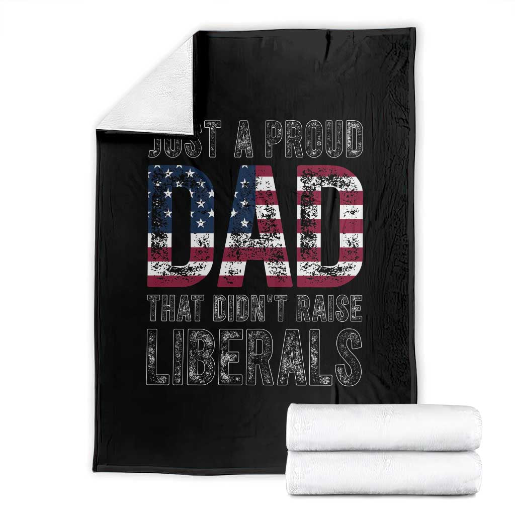 Just A Proud Dad that Didn't Raise Liberals Throw Blanket Funny Father's Day 4th of July