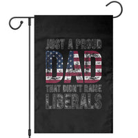 Just A Proud Dad that Didn't Raise Liberals Garden Flag Funny Father's Day 4th of July