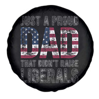 Just A Proud Dad that Didn't Raise Liberals Spare Tire Cover Funny Father's Day 4th of July