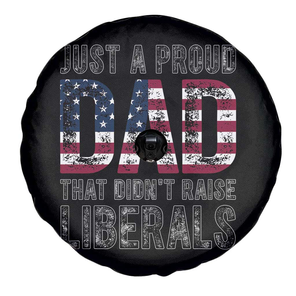 Just A Proud Dad that Didn't Raise Liberals Spare Tire Cover Funny Father's Day 4th of July