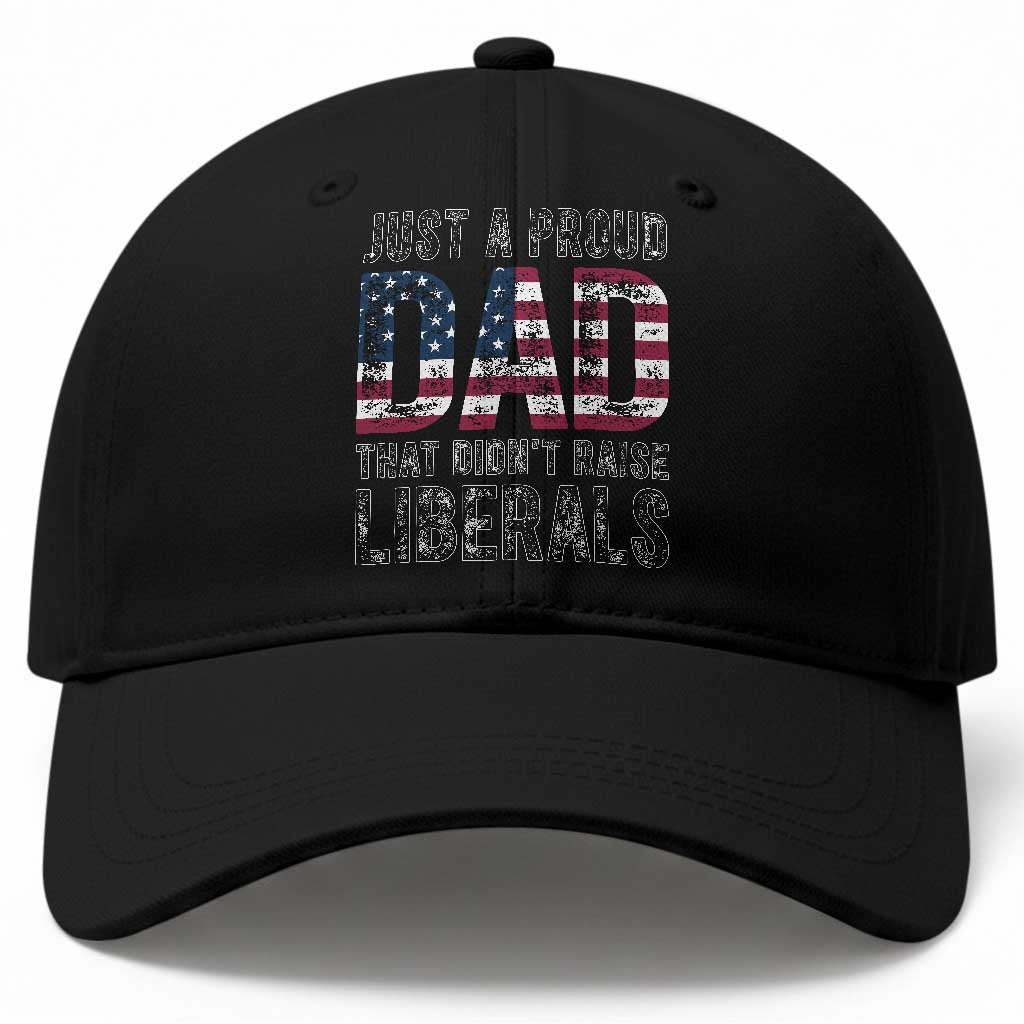 Just A Proud Dad that Didn't Raise Liberals Baseball Cap Funny Father's Day 4th of July
