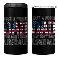 Just A Proud Dad that Didn't Raise Liberals 4 in 1 Can Cooler Tumbler Funny Father's Day 4th of July