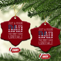 Just A Proud Dad that Didn't Raise Liberals Ceramic Ornament Funny Father's Day 4th of July