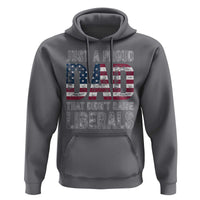 Just A Proud Dad that Didn't Raise Liberals Hoodie Funny Father's Day 4th of July