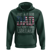 Just A Proud Dad that Didn't Raise Liberals Hoodie Funny Father's Day 4th of July